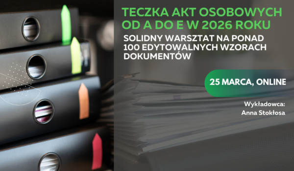 TECZKA AKT OSOBOWYCH OD A DO E W 2026 ROKU - solidny WARSZTAT  na ponad 100 edytowalnych wzorach dokumentów (szkolenie online)