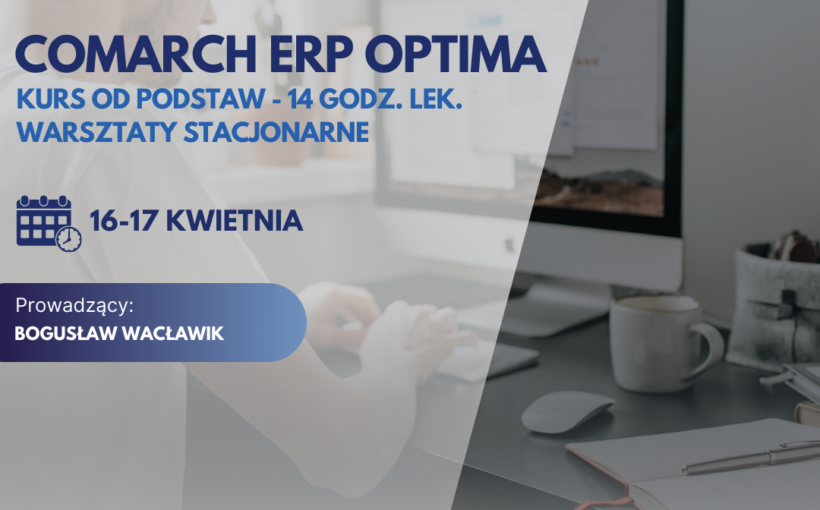 Comarch ERP Optima – kurs od podstaw - 14 godz. lek. warsztaty stacjonarne - NOWOŚĆ
