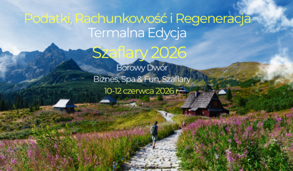 KONFERENCJA WYJAZDOWA: Rachunkowość i podatki - praktyczne problemy 2026