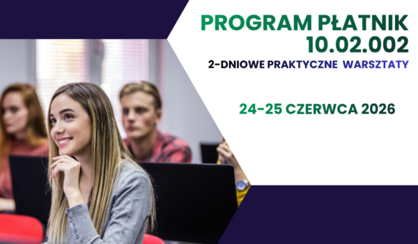 Serdecznie zapraszamy na stacjonarne warsztaty - PROGRAM PŁATNIK 10.02.002. Ostatnia szansa na zapisy w starej cenie!