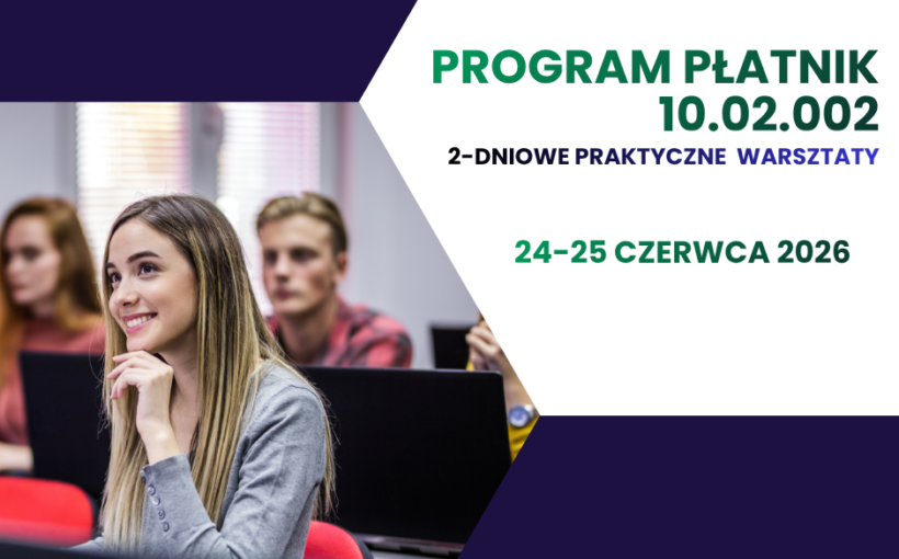 Serdecznie zapraszamy na stacjonarne warsztaty - PROGRAM PŁATNIK 10.02.002. Ostatnia szansa na zapisy w starej cenie!